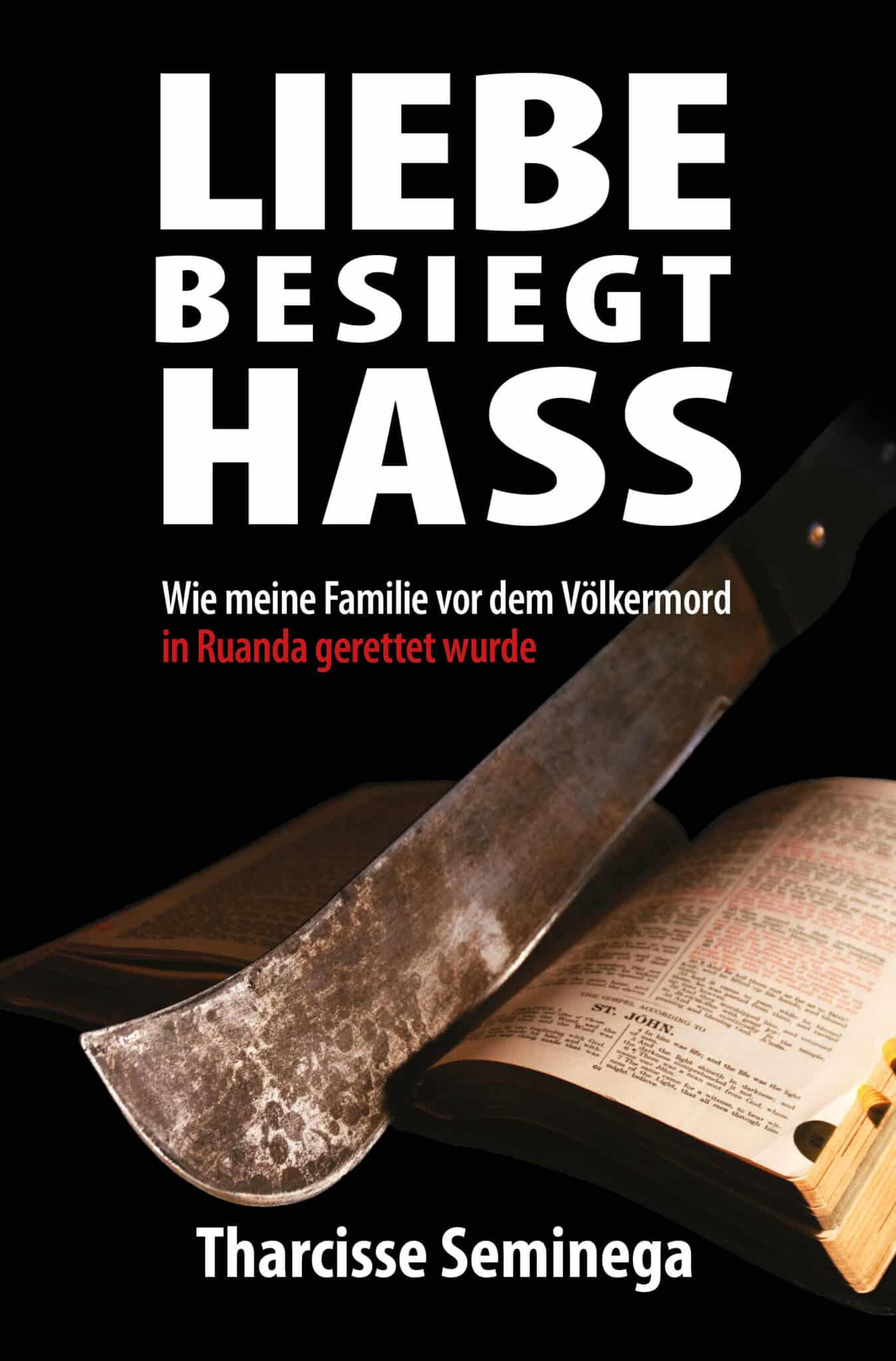 Copertina del libro "Liebe besiegt Hass – Wie meine Familie vor dem Völkermord in Ruanda gerettet wurde | Tharcisse Seminega"